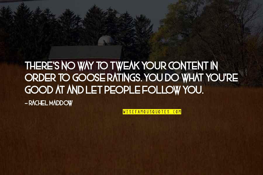 Houk Quotes By Rachel Maddow: There's no way to tweak your content in