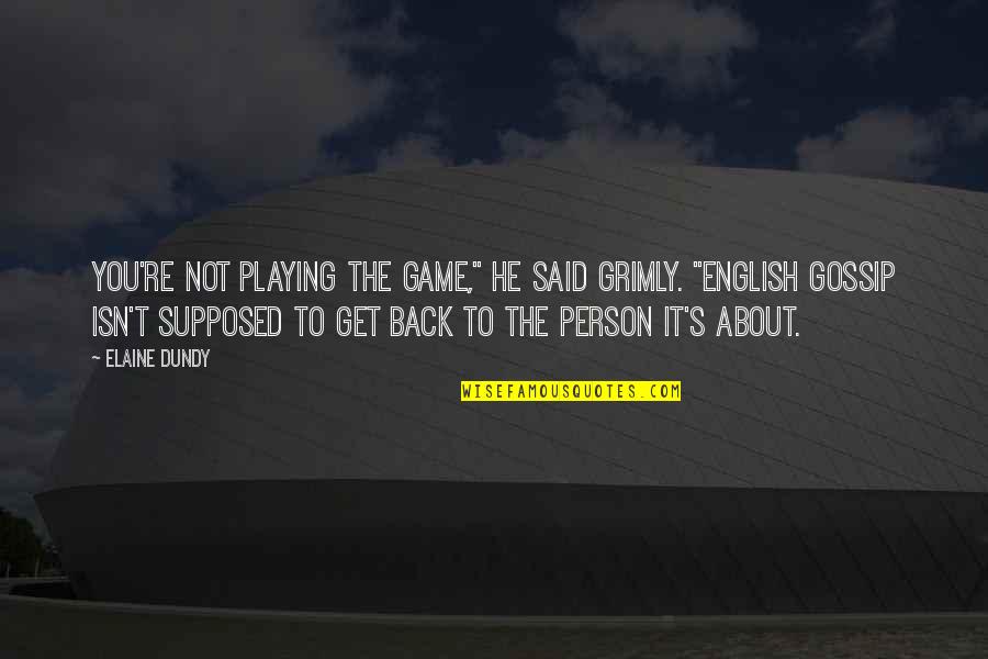 Hould Angus Quotes By Elaine Dundy: You're not playing the game," he said grimly. Hould Angus Quotes By Elaine Dundy: You're not playing the game," he said grimly.