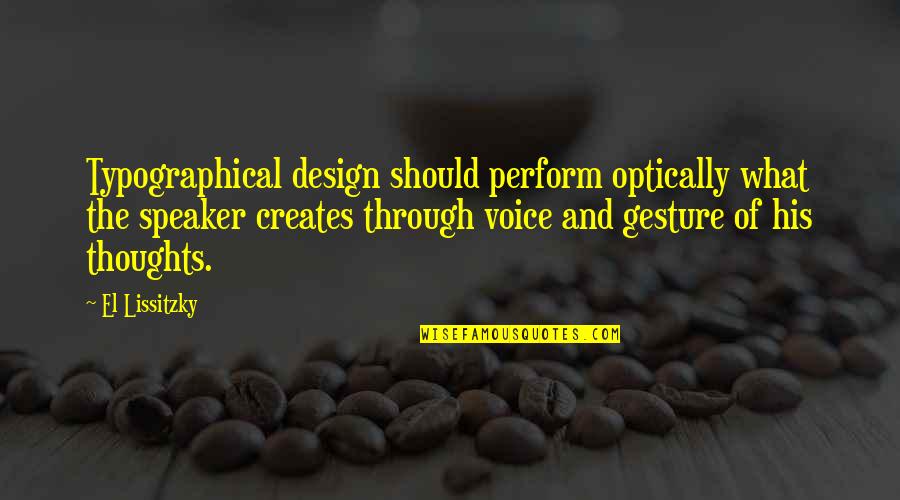 Houlden Quotes By El Lissitzky: Typographical design should perform optically what the speaker Houlden Quotes By El Lissitzky: Typographical design should perform optically what the speaker