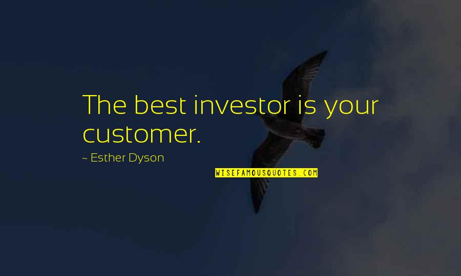 Houlihans Leawood Quotes By Esther Dyson: The best investor is your customer. Houlihans Leawood Quotes By Esther Dyson: The best investor is your customer.