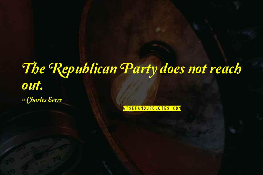 Houllier Quotes By Charles Evers: The Republican Party does not reach out.