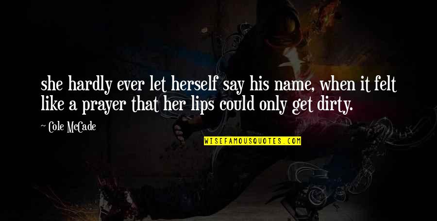 Houmans Quotes By Cole McCade: she hardly ever let herself say his name, Houmans Quotes By Cole McCade: she hardly ever let herself say his name,