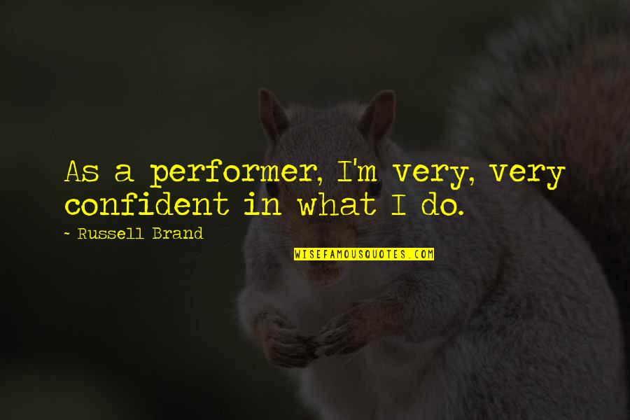 Hound Dog Movie Quotes By Russell Brand: As a performer, I'm very, very confident in Hound Dog Movie Quotes By Russell Brand: As a performer, I'm very, very confident in