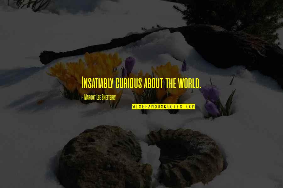 Hound Dog True Quotes By Margot Lee Shetterly: Insatiably curious about the world. Hound Dog True Quotes By Margot Lee Shetterly: Insatiably curious about the world.