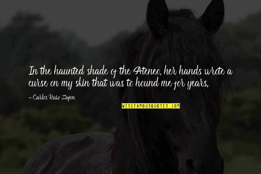 Hound Quotes By Carlos Ruiz Zafon: In the haunted shade of the Ateneo, her