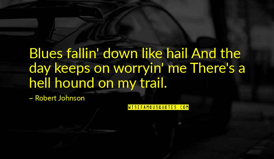 Hound Quotes By Robert Johnson: Blues fallin' down like hail And the day