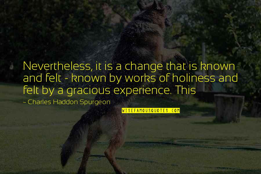 Hounded Def Quotes By Charles Haddon Spurgeon: Nevertheless, it is a change that is known