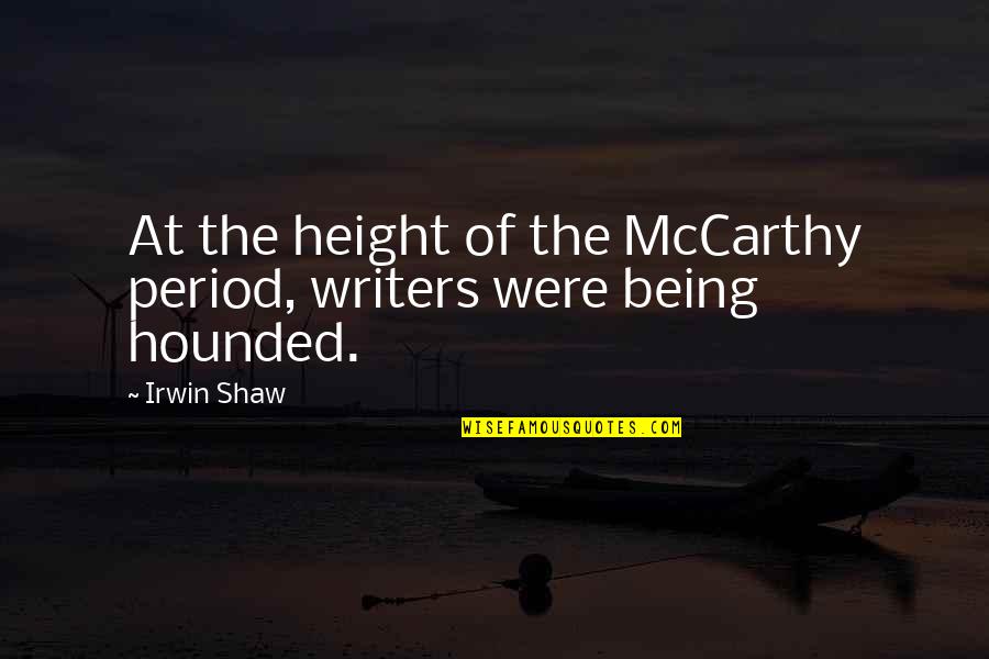 Hounded Quotes By Irwin Shaw: At the height of the McCarthy period, writers