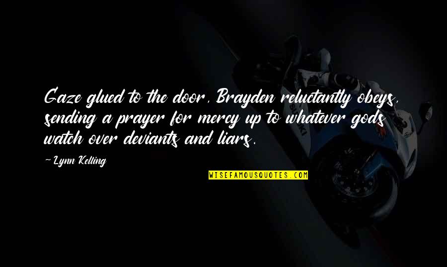 Houndlike Quotes By Lynn Kelling: Gaze glued to the door, Brayden reluctantly obeys,