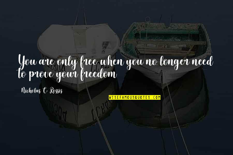 Houndlike Quotes By Nicholas C. Rossis: You are only free when you no longer