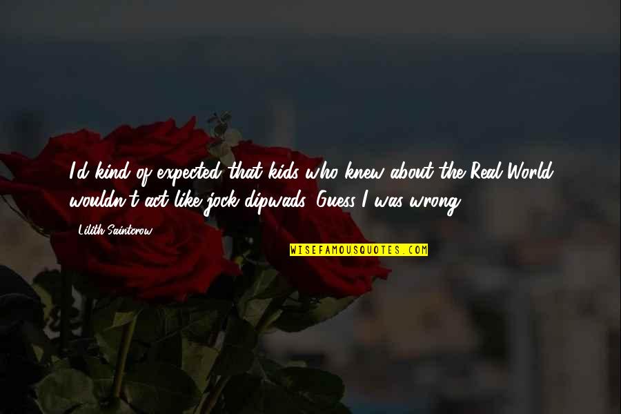 Houngbedji Sorel Quotes By Lilith Saintcrow: I'd kind of expected that kids who knew Houngbedji Sorel Quotes By Lilith Saintcrow: I'd kind of expected that kids who knew