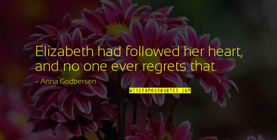 Hounshell Dentistry Quotes By Anna Godbersen: Elizabeth had followed her heart, and no one Hounshell Dentistry Quotes By Anna Godbersen: Elizabeth had followed her heart, and no one