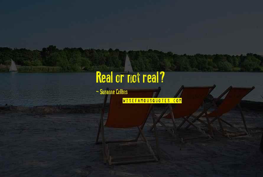 Hounshell Family Dentistry Quotes By Suzanne Collins: Real or not real?