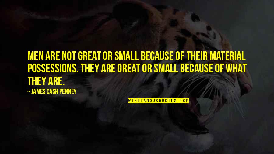 Hounslow Council Quotes By James Cash Penney: Men are not great or small because of Hounslow Council Quotes By James Cash Penney: Men are not great or small because of