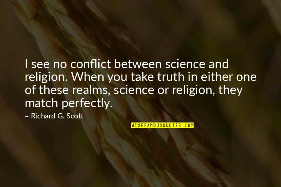 Hounsou Iron Warrior Quotes By Richard G. Scott: I see no conflict between science and religion.