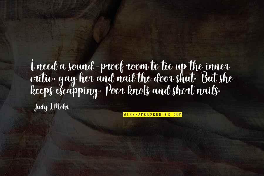 Houppe Ungueale Quotes By Judy L Mohr: I need a sound-proof room to tie up Houppe Ungueale Quotes By Judy L Mohr: I need a sound-proof room to tie up