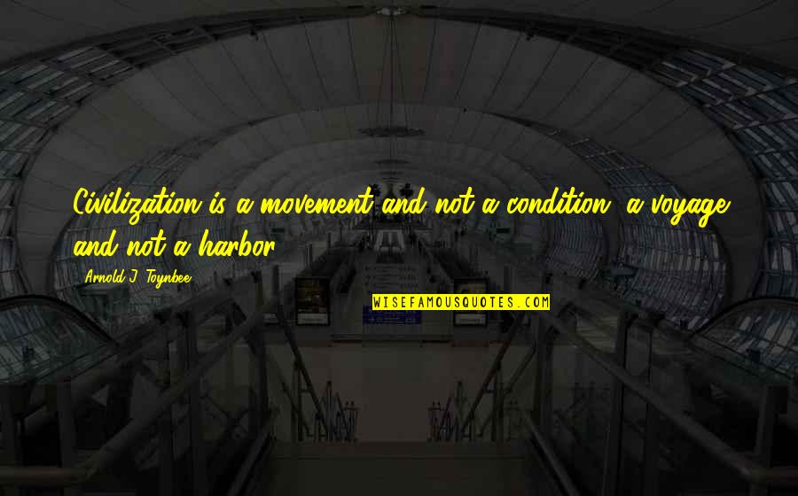 Hour Of The Wolf Movie Quotes By Arnold J. Toynbee: Civilization is a movement and not a condition,