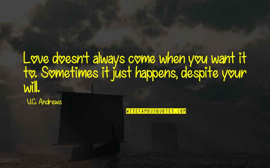 Hour Of Truth Quotes By V.C. Andrews: Love doesn't always come when you want it Hour Of Truth Quotes By V.C. Andrews: Love doesn't always come when you want it
