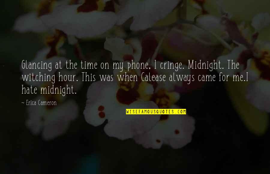 Hour Quotes By Erica Cameron: Glancing at the time on my phone, I Hour Quotes By Erica Cameron: Glancing at the time on my phone, I