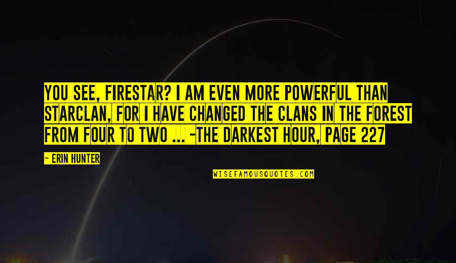 Hour That Changed Quotes By Erin Hunter: You see, Firestar? I am even more powerful