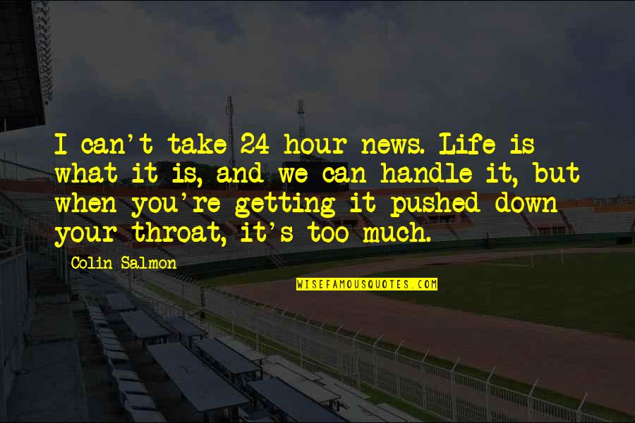 Hour What Quotes By Colin Salmon: I can't take 24-hour news. Life is what