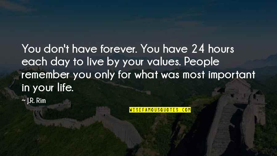 Hour What Quotes By J.R. Rim: You don't have forever. You have 24 hours