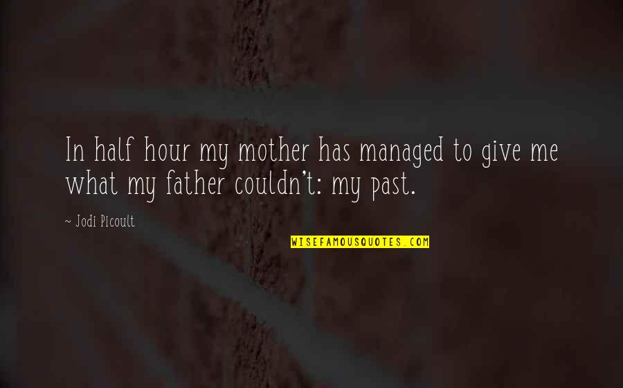 Hour What Quotes By Jodi Picoult: In half hour my mother has managed to
