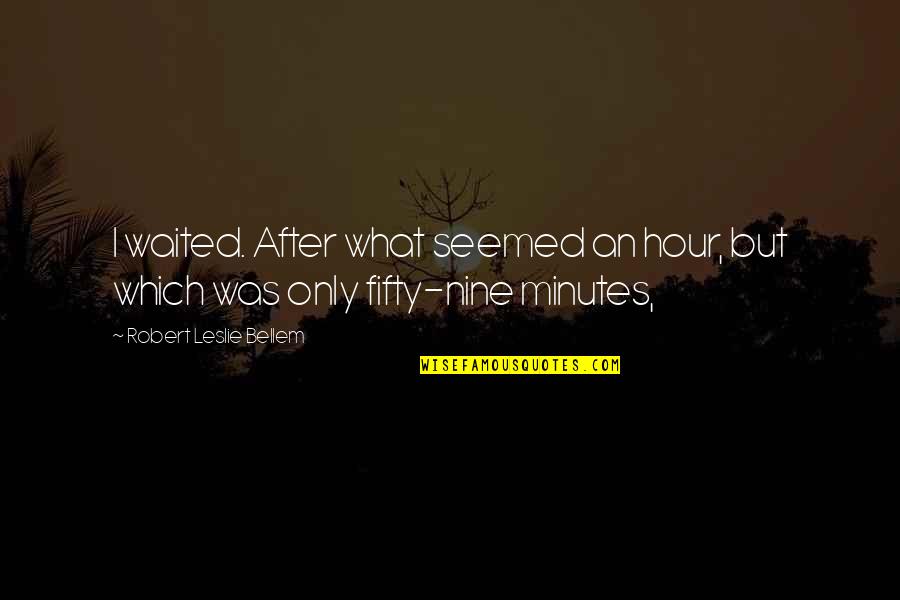 Hour What Quotes By Robert Leslie Bellem: I waited. After what seemed an hour, but
