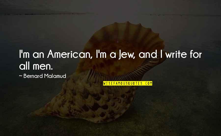 Hourglass Figure Quotes By Bernard Malamud: I'm an American, I'm a Jew, and I