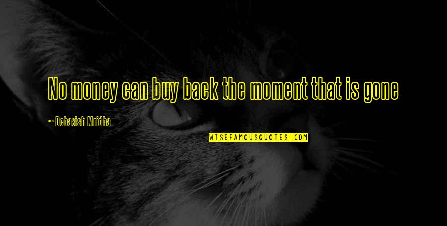 Hourglasses To Buy Quotes By Debasish Mridha: No money can buy back the moment that