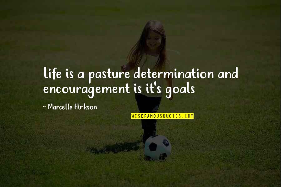 Hourglasses To Buy Quotes By Marcelle Hinkson: Life is a pasture determination and encouragement is