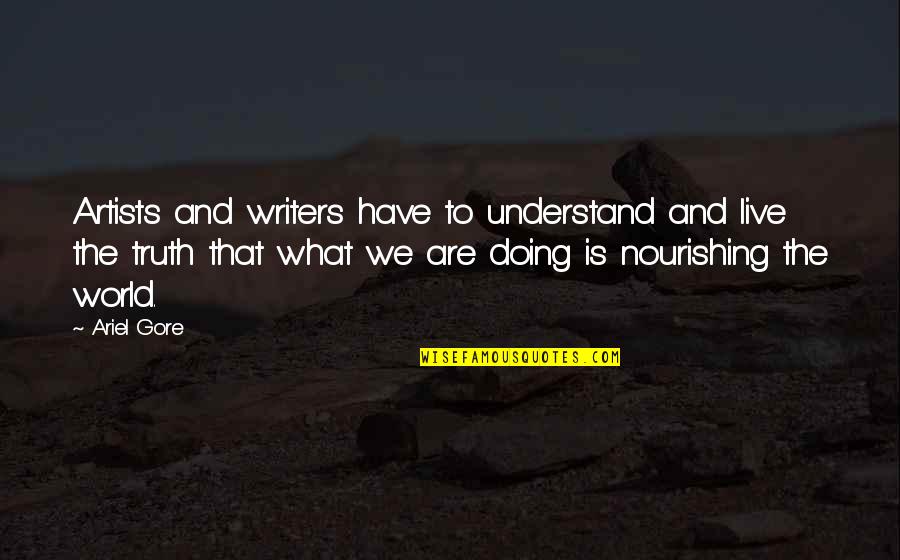 Houri Quotes By Ariel Gore: Artists and writers have to understand and live Houri Quotes By Ariel Gore: Artists and writers have to understand and live