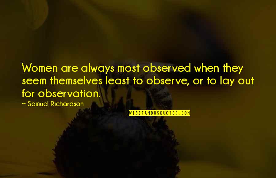 Houri Quotes By Samuel Richardson: Women are always most observed when they seem Houri Quotes By Samuel Richardson: Women are always most observed when they seem