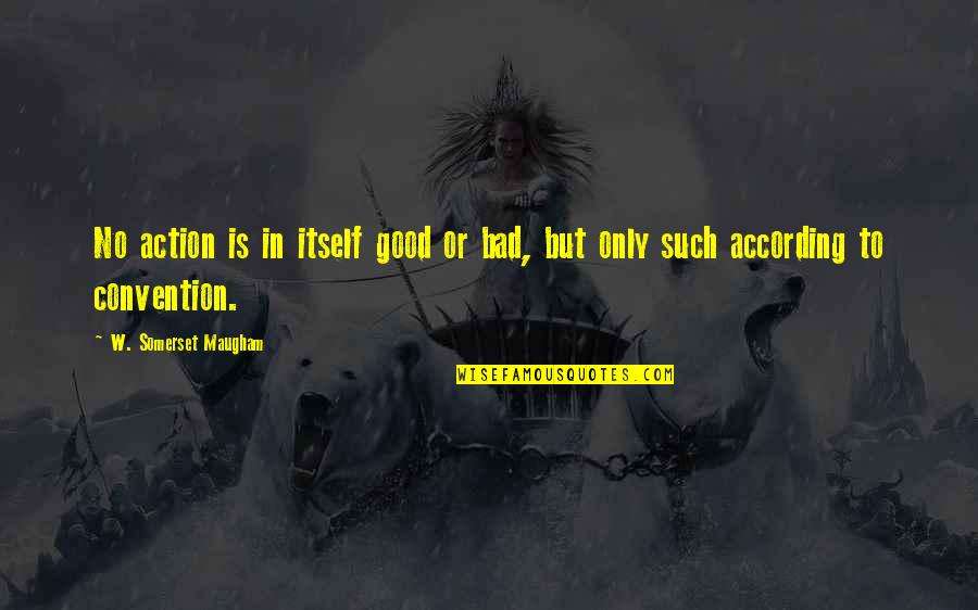 Houri Quotes By W. Somerset Maugham: No action is in itself good or bad,