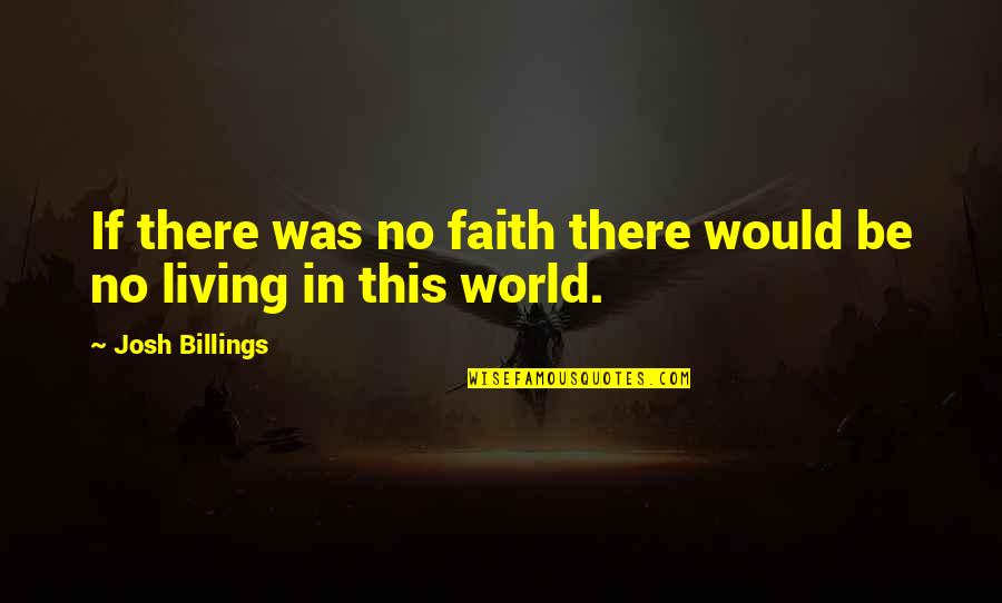 Houria Farghali Quotes By Josh Billings: If there was no faith there would be