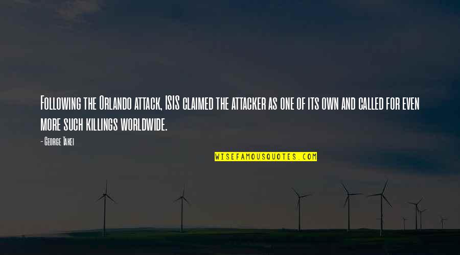Hourie Taylor Quotes By George Takei: Following the Orlando attack, ISIS claimed the attacker Hourie Taylor Quotes By George Takei: Following the Orlando attack, ISIS claimed the attacker