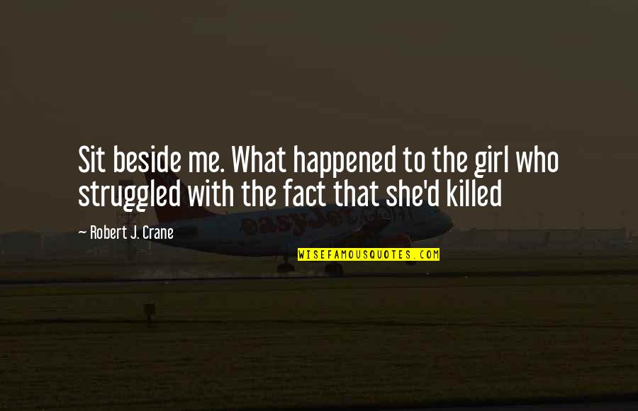 Hourihan Belted Quotes By Robert J. Crane: Sit beside me. What happened to the girl