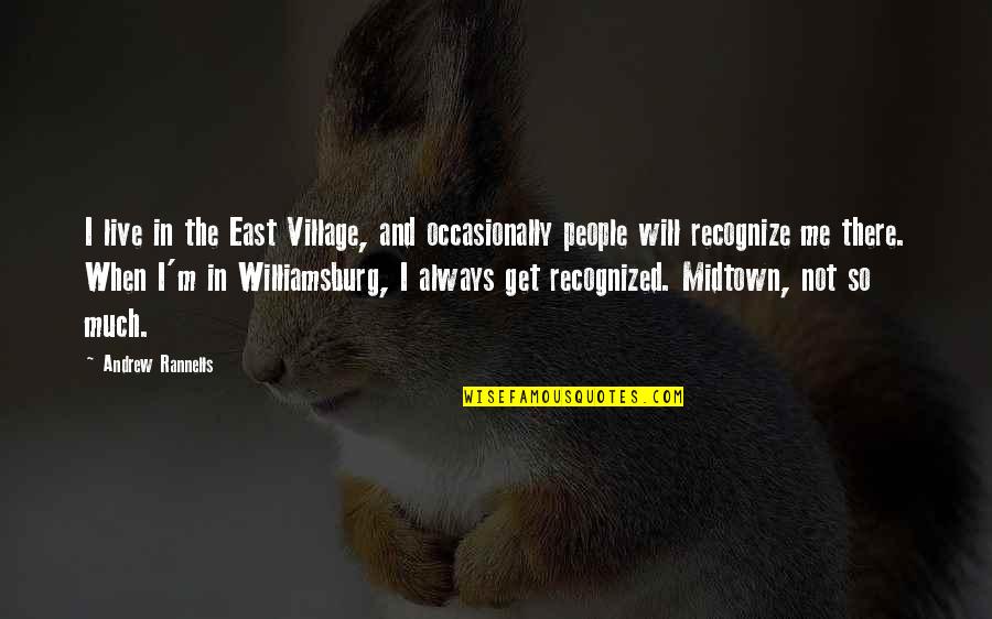 Hourite Quotes By Andrew Rannells: I live in the East Village, and occasionally Hourite Quotes By Andrew Rannells: I live in the East Village, and occasionally