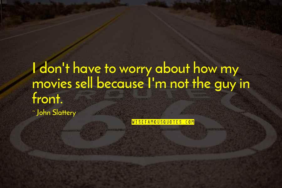 Hourite Quotes By John Slattery: I don't have to worry about how my