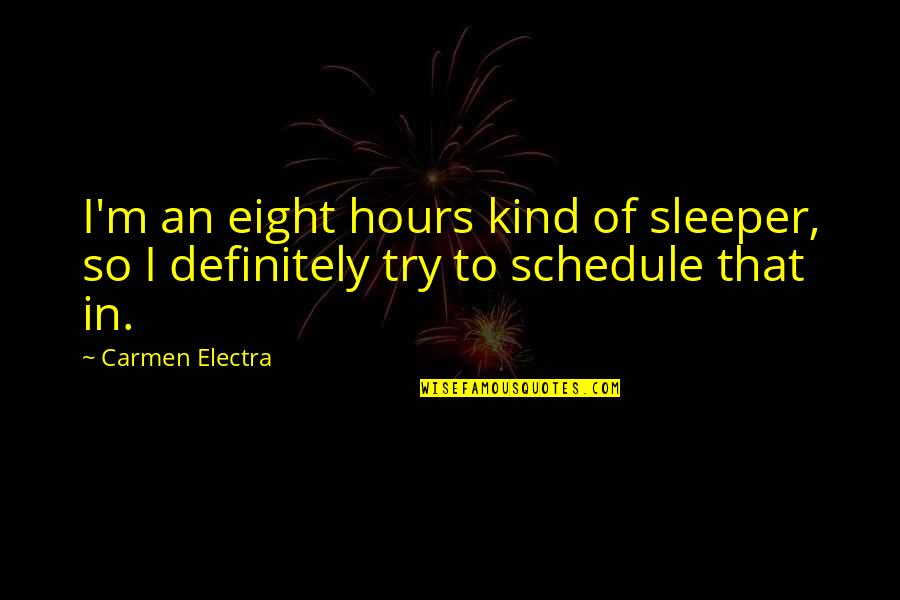 Hours That Quotes By Carmen Electra: I'm an eight hours kind of sleeper, so