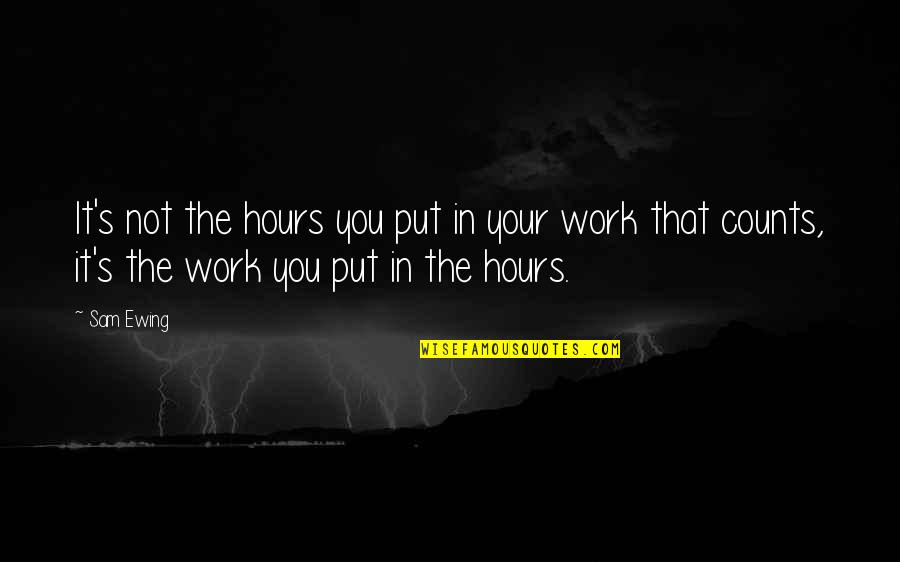 Hours That Quotes By Sam Ewing: It's not the hours you put in your