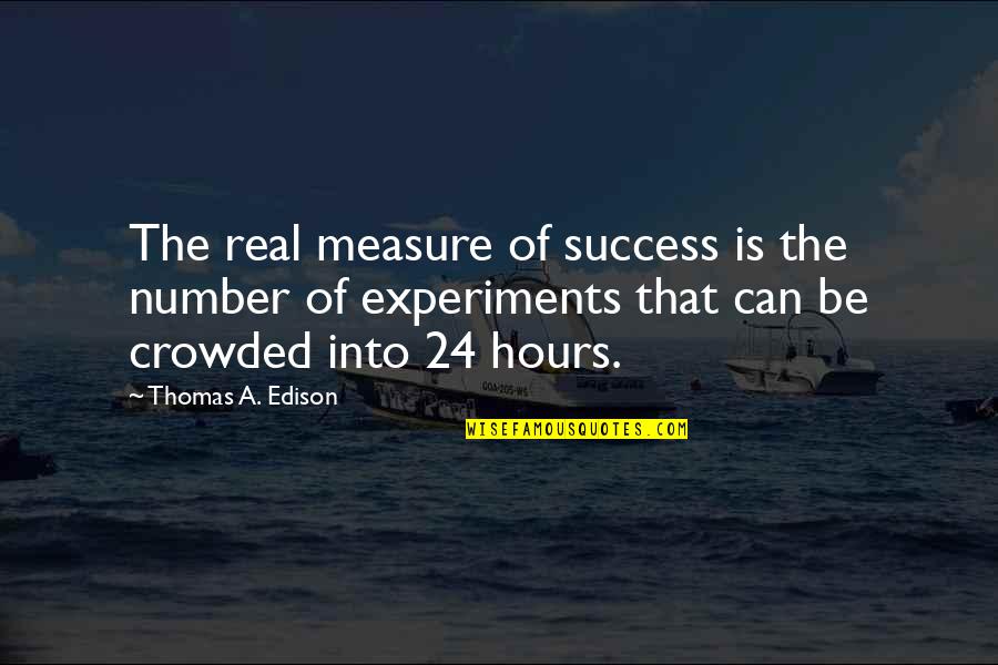 Hours That Quotes By Thomas A. Edison: The real measure of success is the number