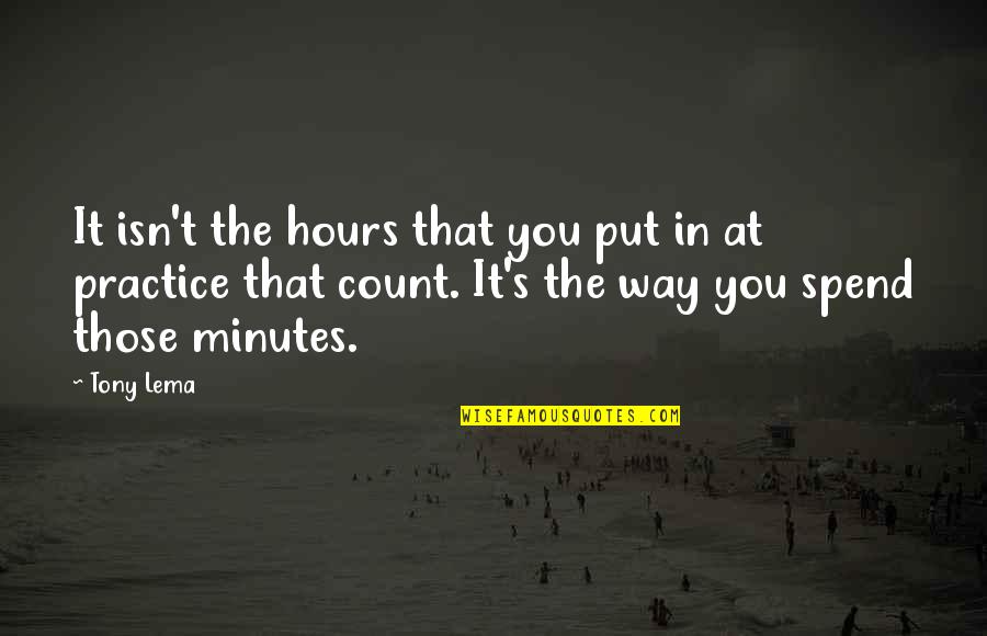 Hours That Quotes By Tony Lema: It isn't the hours that you put in