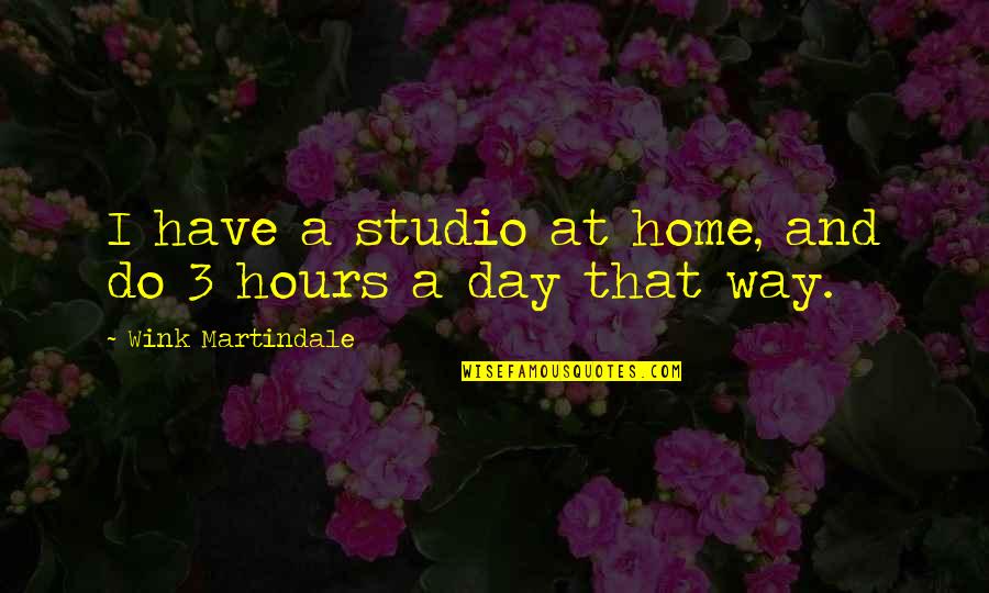 Hours That Quotes By Wink Martindale: I have a studio at home, and do