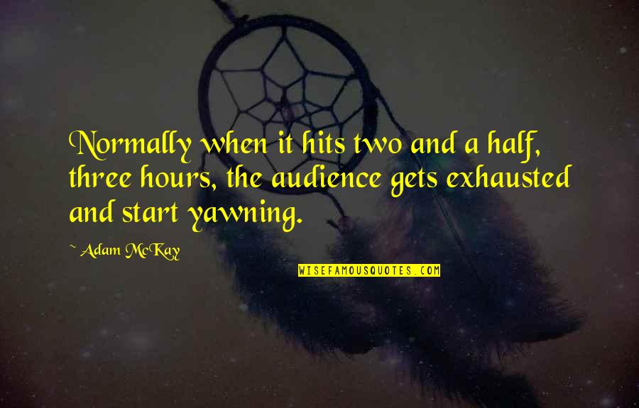 Hours That Start With A P Quotes By Adam McKay: Normally when it hits two and a half, Hours That Start With A P Quotes By Adam McKay: Normally when it hits two and a half,