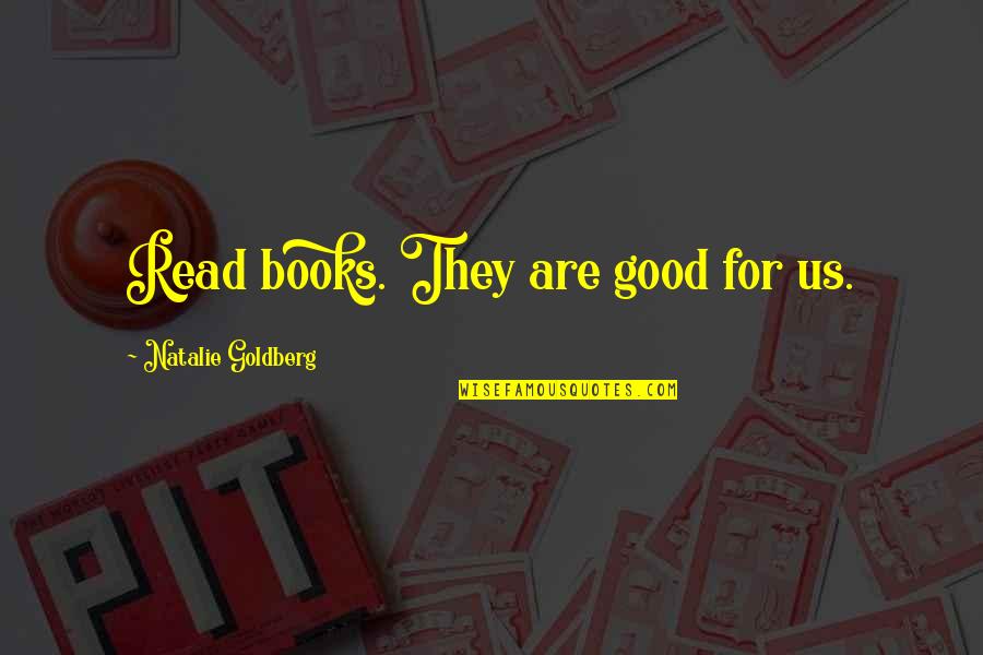 Hours The Polls Quotes By Natalie Goldberg: Read books. They are good for us.
