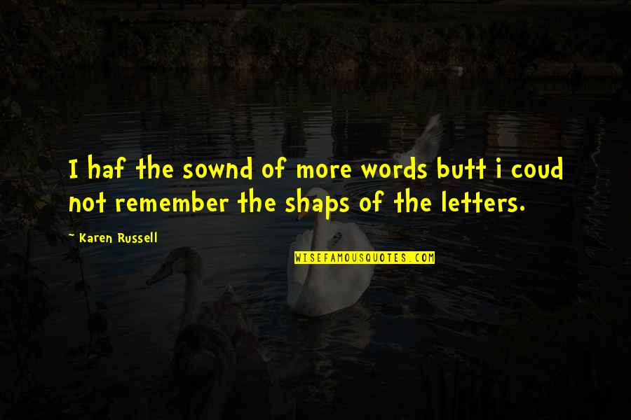 Hoursakes Quotes By Karen Russell: I haf the sownd of more words butt