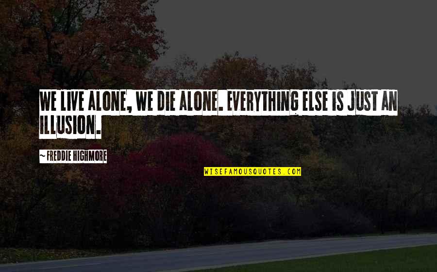 Housam Tahboub Quotes By Freddie Highmore: We live alone, we die alone. Everything else Housam Tahboub Quotes By Freddie Highmore: We live alone, we die alone. Everything else