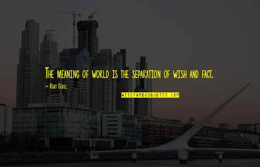 Housam Tahboub Quotes By Kurt Godel: The meaning of world is the separation of