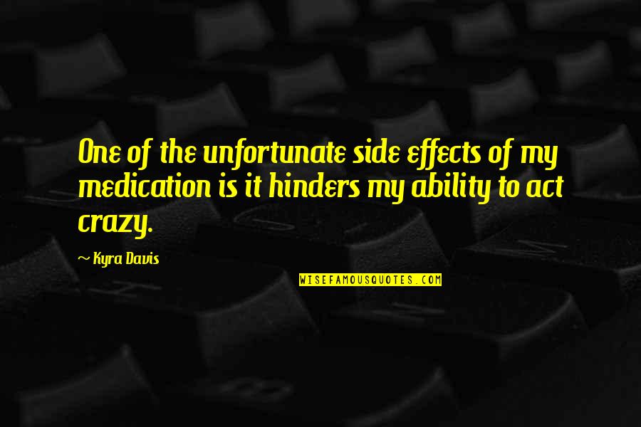 Housam Tahboub Quotes By Kyra Davis: One of the unfortunate side effects of my Housam Tahboub Quotes By Kyra Davis: One of the unfortunate side effects of my